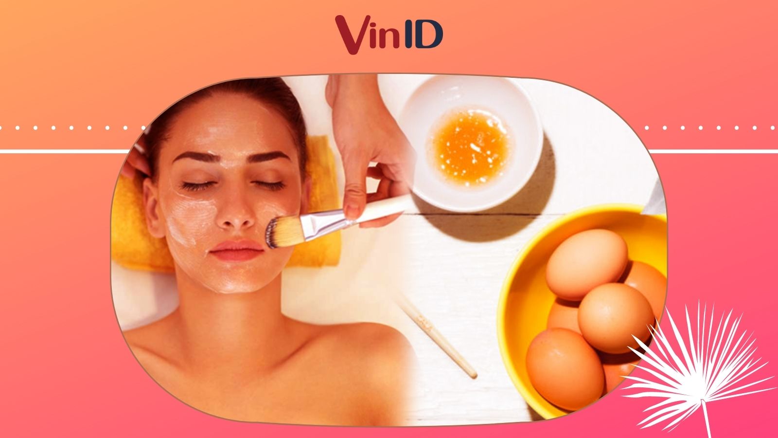 9 cách làm đẹp da mặt bằng trứng gà cho làn da khỏe đẹp | VinID
