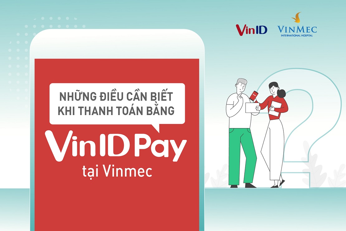 Hướng dẫn thanh toán bằng ví điện tử VinID Pay tại Vinmec
