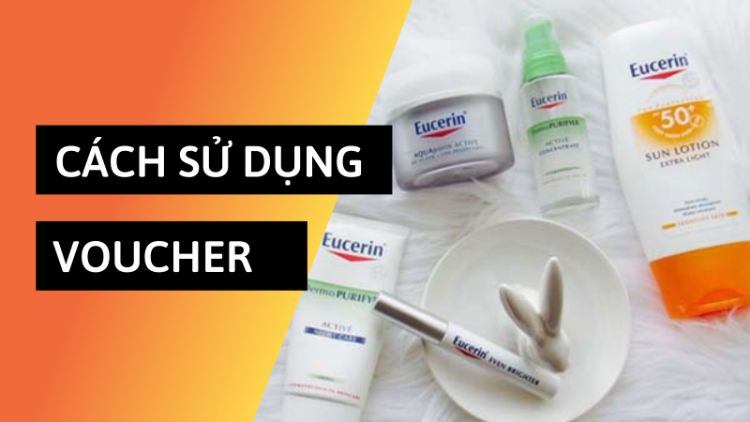 Cách sử dụng voucher mỹ phẩm Eucerin